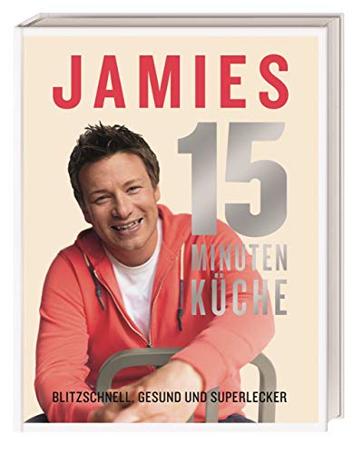 Jamies 15-Minuten-Küche: Blitzschnell,...