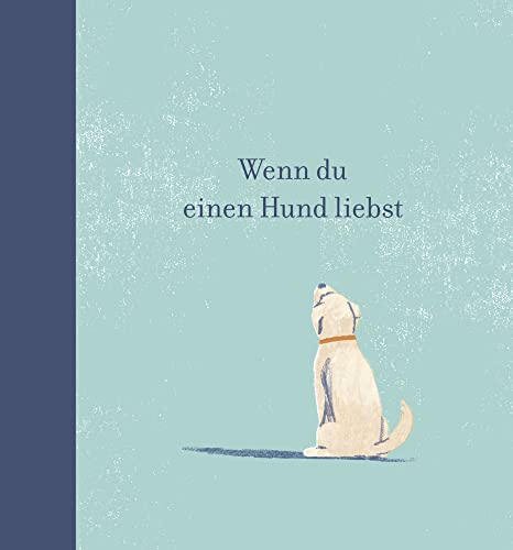 Wenn du einen Hund liebst: Ein...
